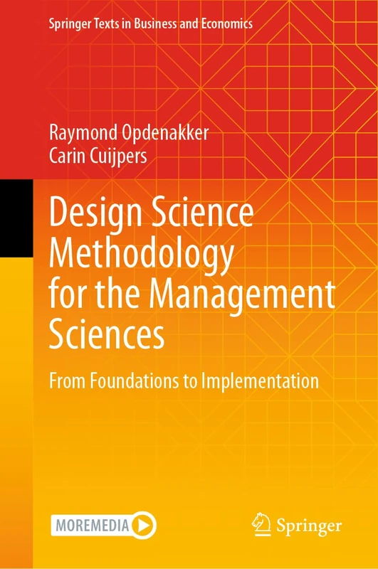 Design Science Methodology for the Management Sciences: From Foundations to Implementation (Springer Texts in Business and Economics)