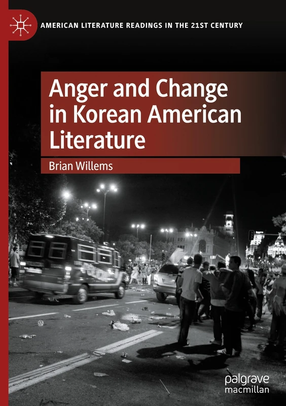 Anger and Change in Korean American Literature (American Literature Readings in the 21st Century)