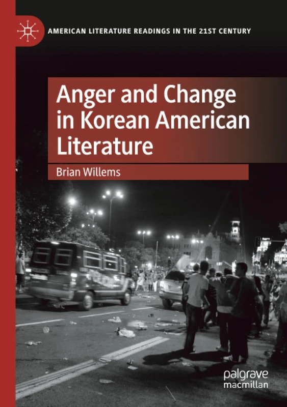 Anger and Change in Korean American Literature (American Literature Readings in the 21st Century)