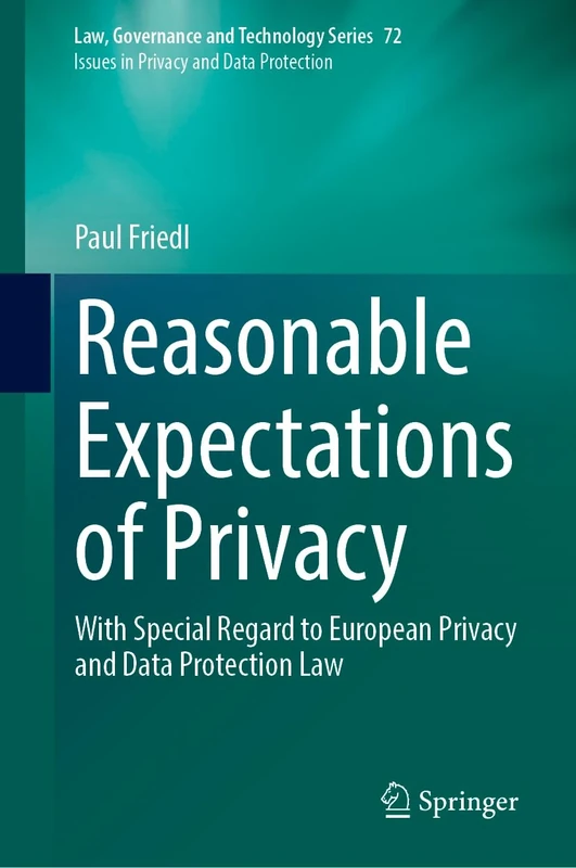 Reasonable Expectations of Privacy: With Special Regard to European Privacy and Data Protection Law: 72 (Law, Governance and Technology Series, 72) - Image 1