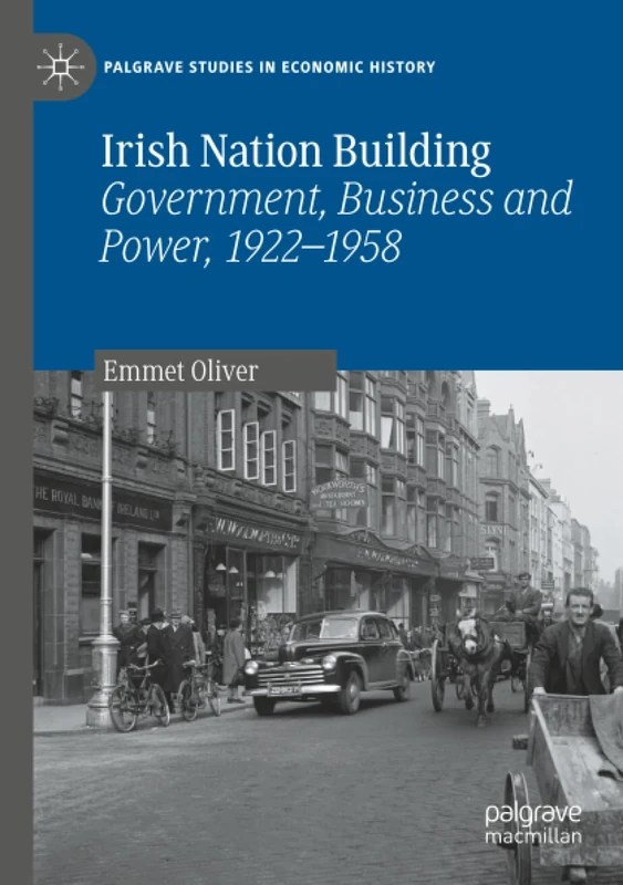 Irish Nation Building: Government, Business and Power, 1922–1958 (Palgrave Studies in Economic History) - Image 1