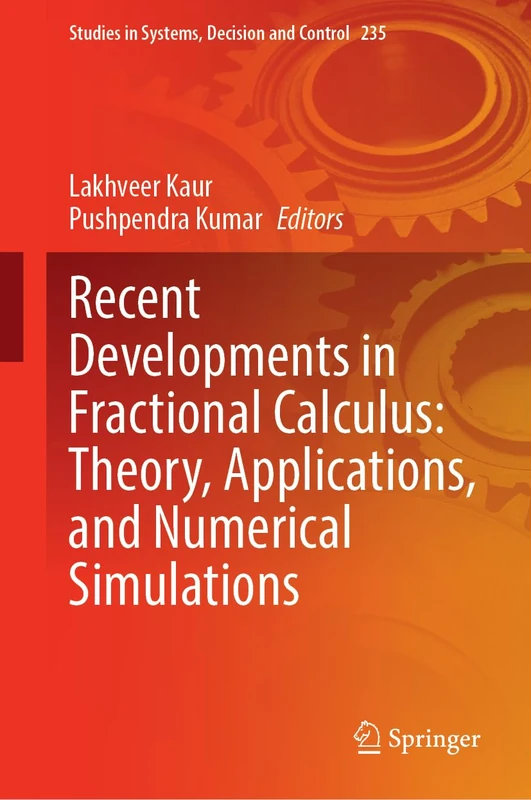 Recent Developments in Fractional Calculus: Theory, Applications, and Numerical Simulations: 235 (Studies in Systems, Decision and Control, 235)