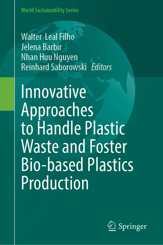 Innovative Approaches to Handle Plastic Waste and Foster Bio-based Plastics Production (World Sustainability Series)