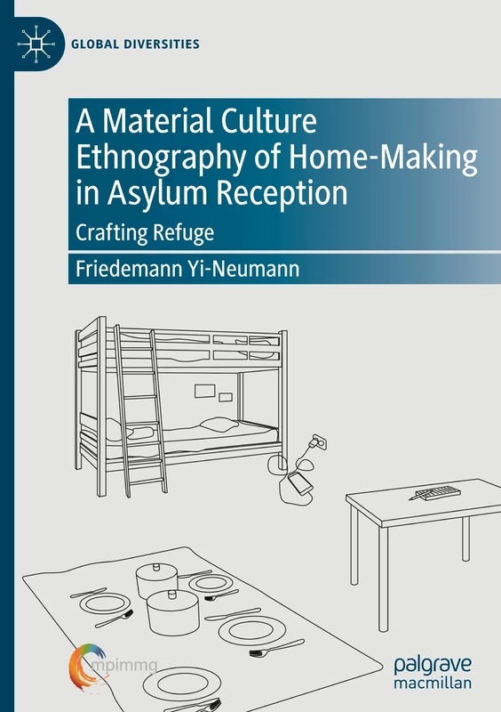 A Material Culture Ethnography of Home-Making in Asylum Reception: Crafting Refuge (Global Diversities)