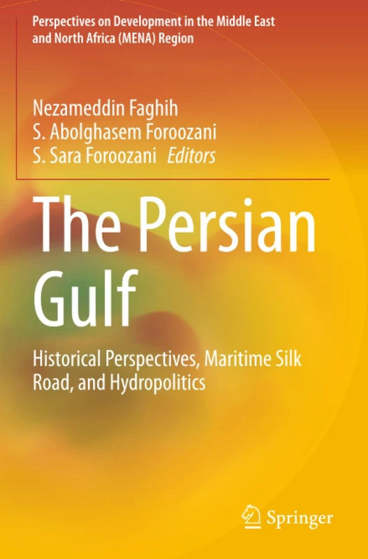 The Persian Gulf: Historical Perspectives, Maritime Silk Road, and Hydropolitics (Perspectives on Development in the Middle East and North Africa (MENA) Region)