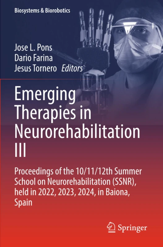Emerging Therapies in Neurorehabilitation III: Proceedings of the 10/11/12th Summer School on Neurorehabilitation (SSNR), held in 2022, 2023, 2024, in Baiona, Spain (Biosystems & Biorobotics)