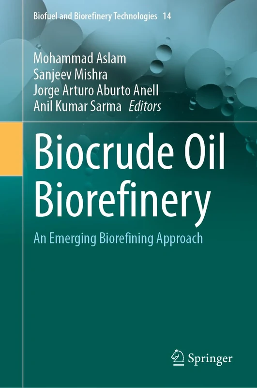 Biocrude Oil Biorefinery: An Emerging Biorefining Approach: 14 (Biofuel and Biorefinery Technologies, 14)