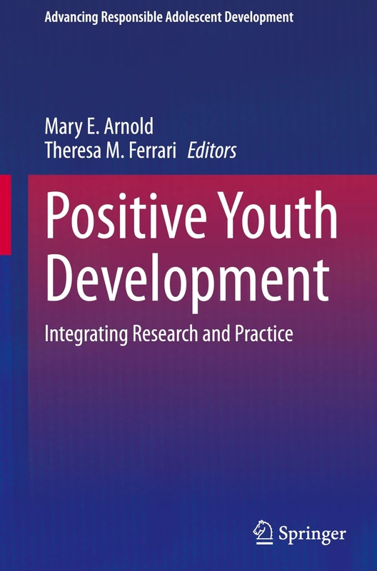 Positive Youth Development: Integrating Research and Practice (Advancing Responsible Adolescent Development)