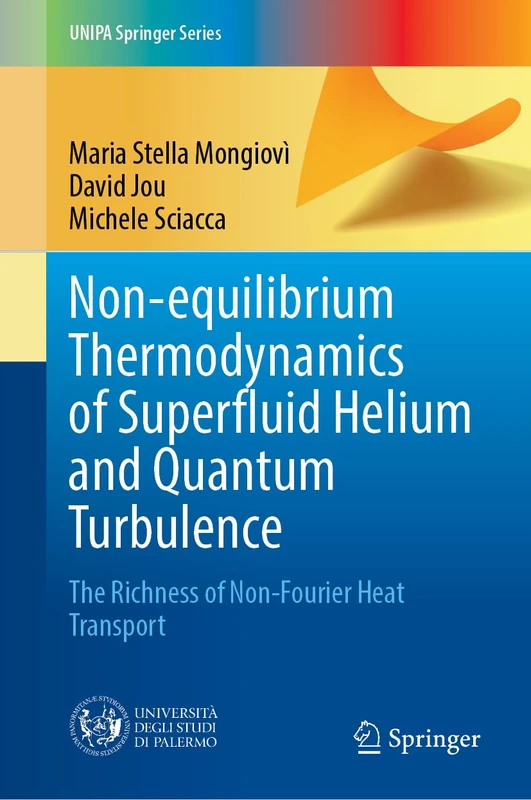 Non-equilibrium Thermodynamics of Superfluid Helium and Quantum Turbulence: The Richness of Non-Fourier Heat Transport (UNIPA Springer Series)