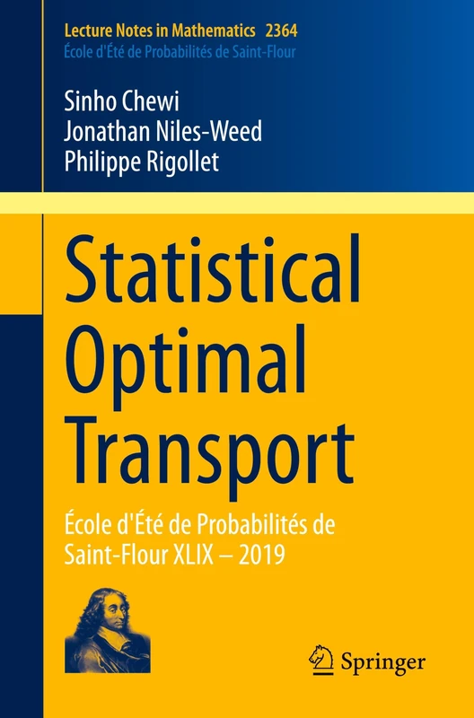 Statistical Optimal Transport: École d'Été de Probabilités de Saint-Flour XLIX – 2019: 2364 (Lecture Notes in Mathematics, 2364)