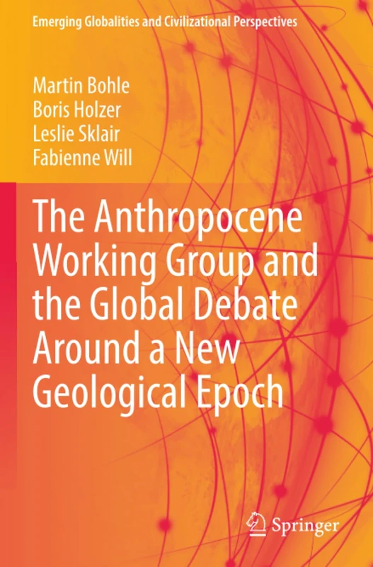 The Anthropocene Working Group and the Global Debate Around a New Geological Epoch (Emerging Globalities and Civilizational Perspectives)
