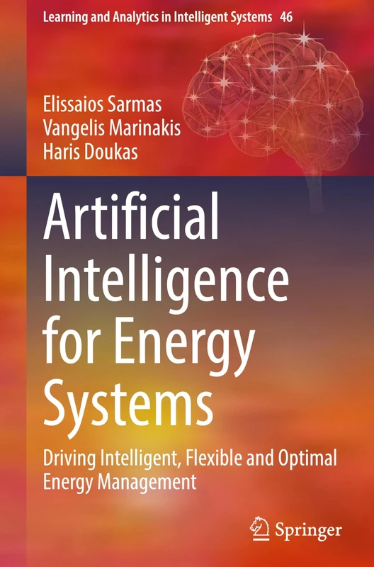 Artificial Intelligence for Energy Systems: Driving Intelligent, Flexible and Optimal Energy Management: 46 (Learning and Analytics in Intelligent Systems, 46)
