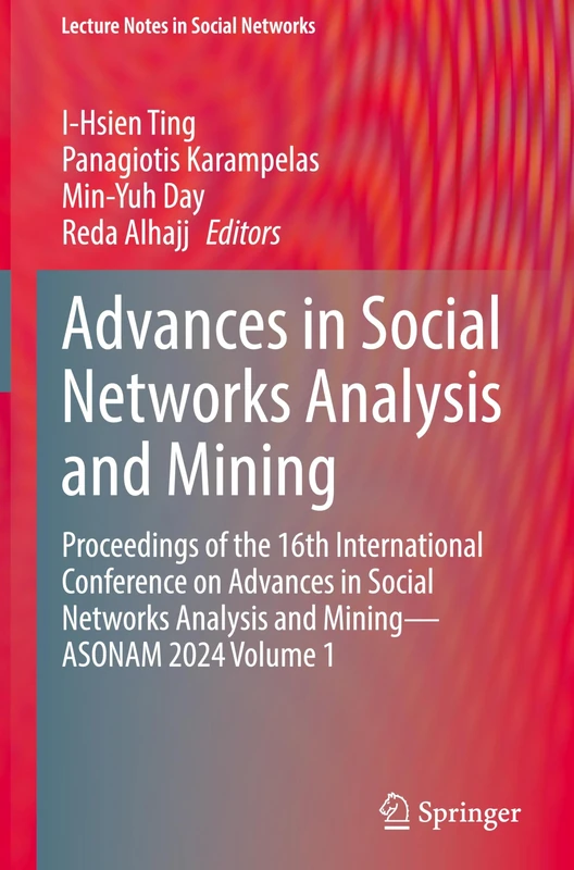 Advances in Social Networks Analysis and Mining: Proceedings of the 16th International Conference on Advances in Social Networks Analysis and Mining - ... Volume 1 (Lecture Notes in Social Networks)