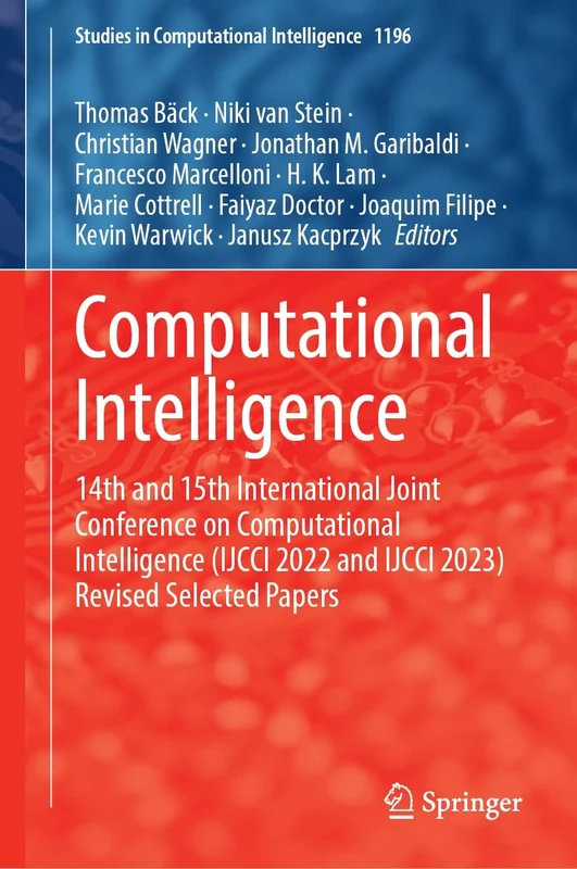 Computational Intelligence: 14th and 15th International Joint Conference on Computational Intelligence (IJCCI 2022 and IJCCI 2023) Revised Selected ... (Studies in Computational Intelligence, 1196)