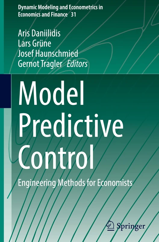 Model Predictive Control: Engineering Methods for Economists: 31 (Dynamic Modeling and Econometrics in Economics and Finance, 31)