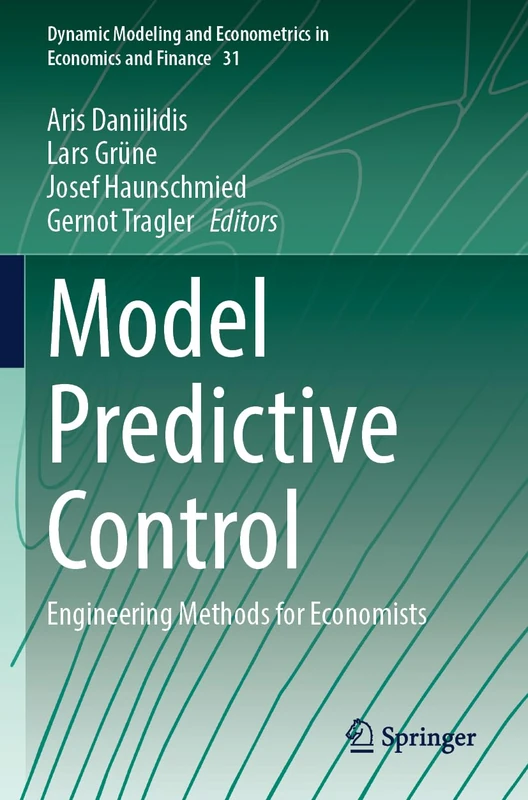 Model Predictive Control: Engineering Methods for Economists (Dynamic Modeling and Econometrics in Economics and Finance, 31)