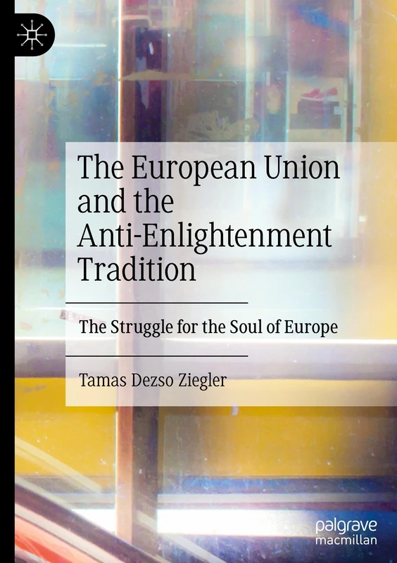 The European Union and the Anti-Enlightenment Tradition: The Struggle for the Soul of Europe