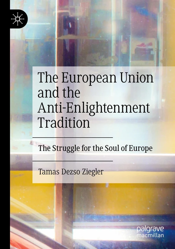 The European Union and the Anti-Enlightenment Tradition: The Struggle for the Soul of Europe