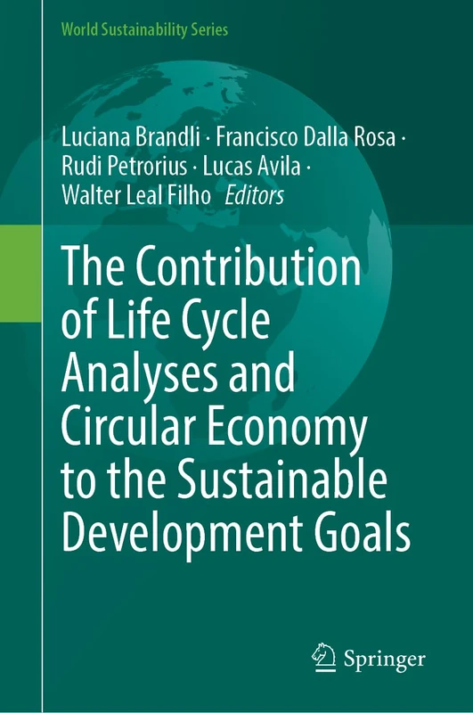 The Contribution of Life Cycle Analyses and Circular Economy to the Sustainable Development Goals (World Sustainability Series)