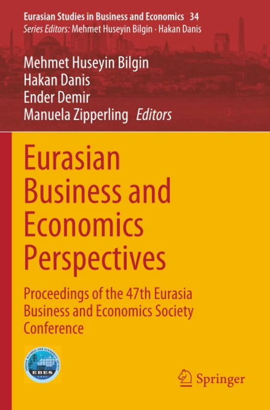 Eurasian Business and Economics Perspectives: Proceedings of the 47th Eurasia Business and Economics Society Conference (Eurasian Studies in Business and Economics, 34)