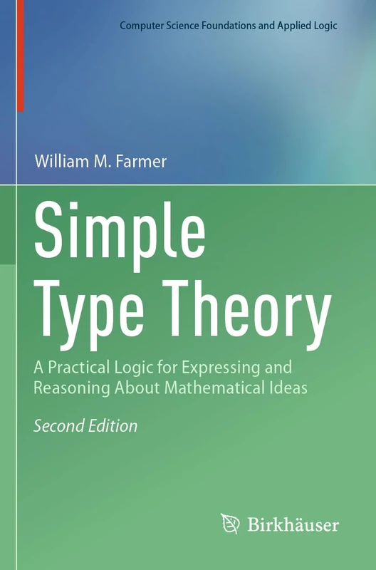 Simple Type Theory: A Practical Logic for Expressing and Reasoning About Mathematical Ideas (Computer Science Foundations and Applied Logic) - Image 1