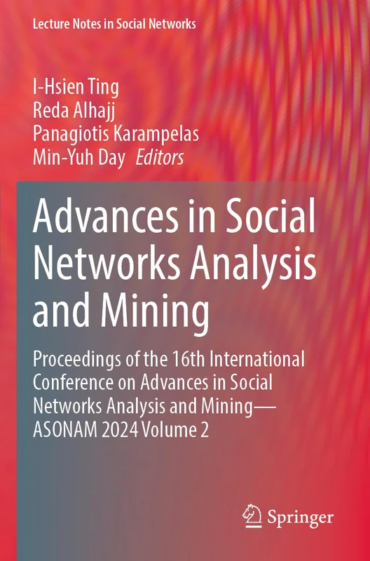 Advances in Social Networks Analysis and Mining: Proceedings of the 16th International Conference on Advances in Social Networks Analysis and Mining - ... Volume 2 (Lecture Notes in Social Networks)