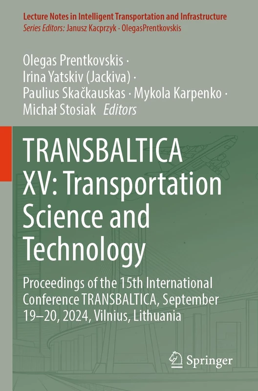 TRANSBALTICA XV: Transportation Science and Technology: Proceedings of the 15th International Conference TRANSBALTICA, September 19–20, 2024, Vilnius, ... Transportation and Infrastructure)