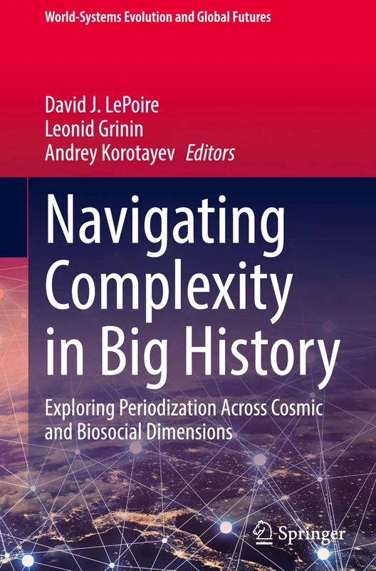 Navigating Complexity in Big History: Exploring Periodization Across Cosmic and Biosocial Dimensions (World-Systems Evolution and Global Futures)