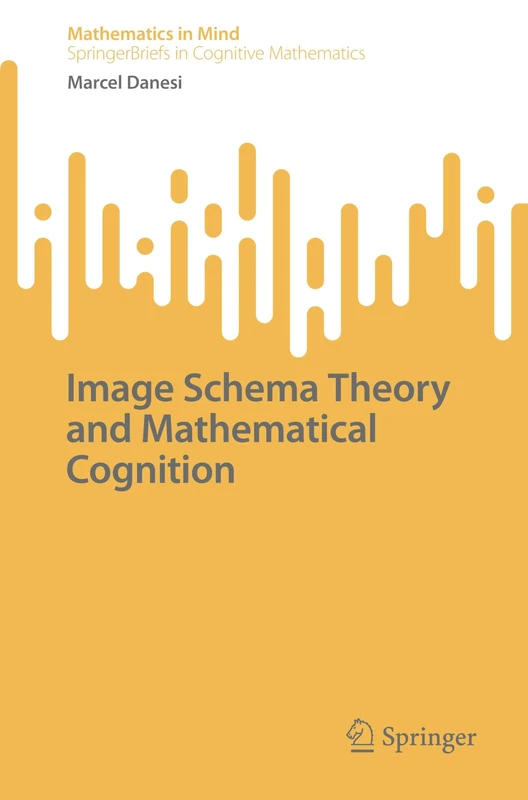 Image Schema Theory and Mathematical Cognition (Mathematics in Mind)