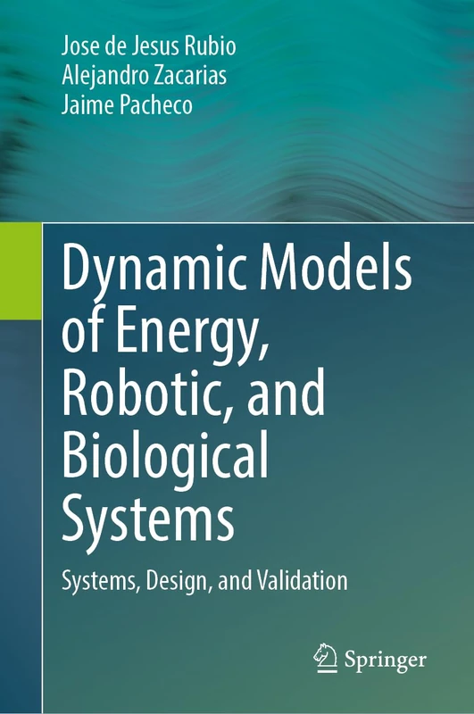 Dynamic Models of Energy, Robotic, and Biological Systems: Systems, Design, and Validation