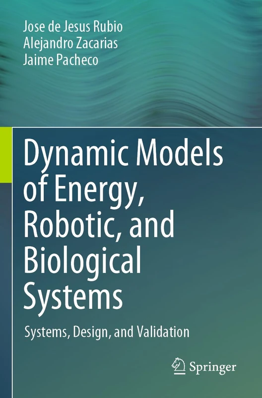 Dynamic Models of Energy, Robotic, and Biological Systems: Systems, Design, and Validation