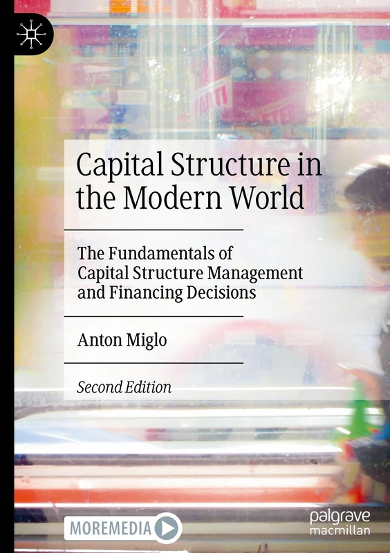 Capital Structure in the Modern World: The Fundamentals of Capital Structure Management and Financing Decisions
