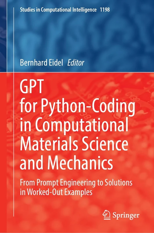 GPT for Python-Coding in Computational Materials Science and Mechanics: From Prompt Engineering to Solutions in Worked-Out Examples: 1198 (Studies in Computational Intelligence, 1198)