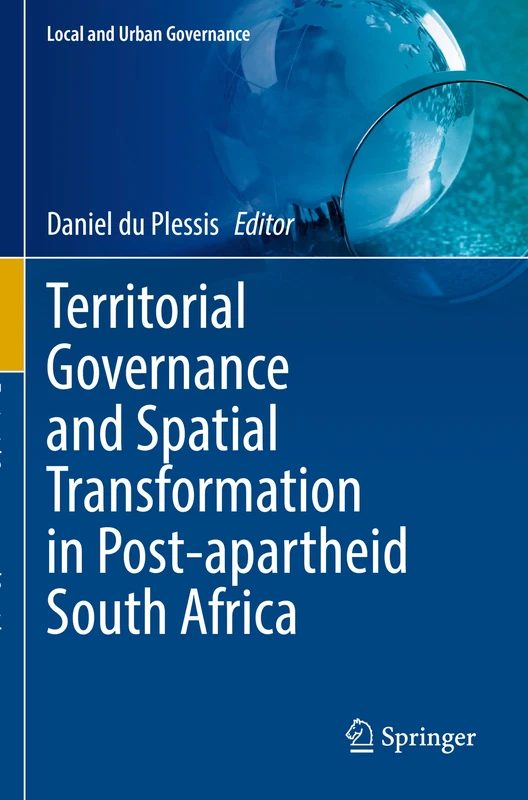 Territorial Governance and Spatial Transformation in Post-apartheid South Africa (Local and Urban Governance)
