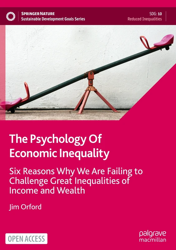 The Psychology Of Economic Inequality: Six Reasons Why We Are Failing to Challenge Great Inequalities of Income and Wealth (Sustainable Development Goals Series)