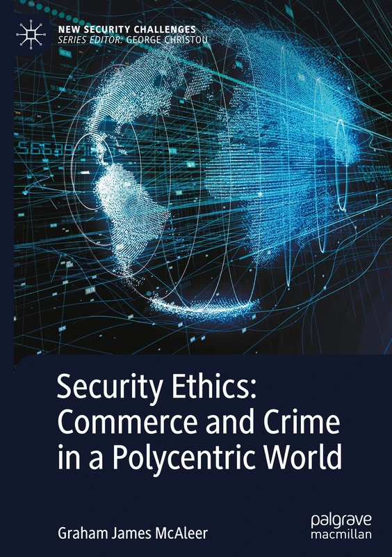 Security Ethics: Commerce and Crime in a Polycentric World (New Security Challenges)