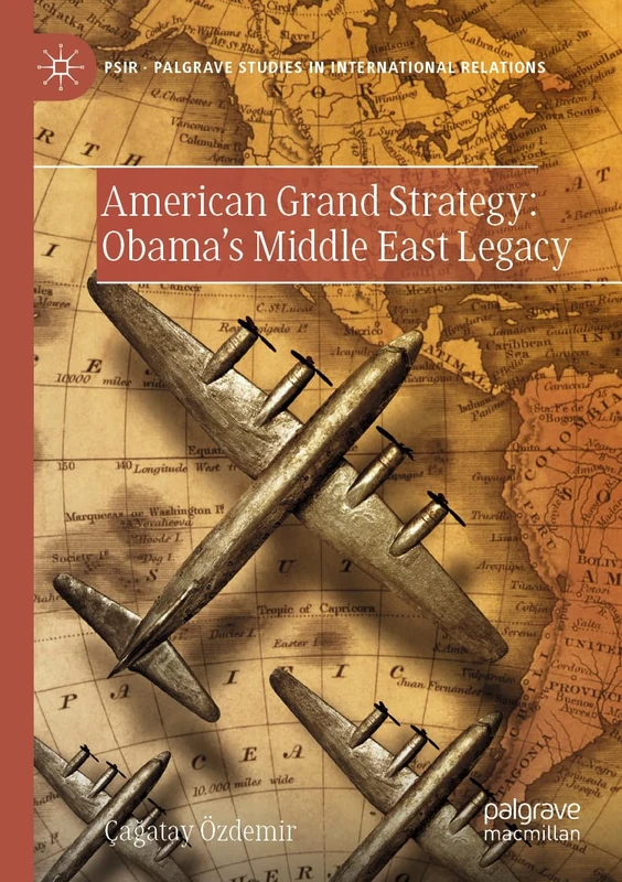 American Grand Strategy: Obama's Middle East Legacy (Palgrave Studies in International Relations) - Image 1