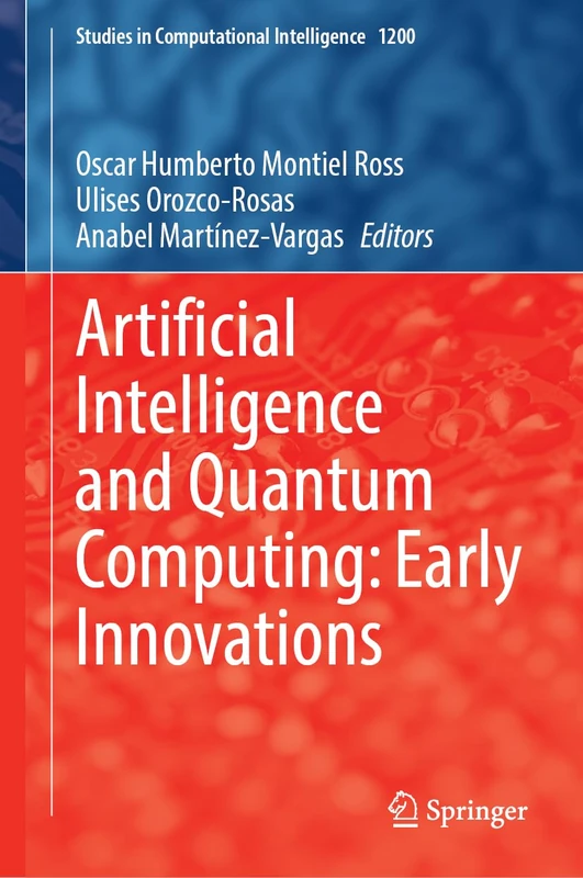 Artificial Intelligence and Quantum Computing: Early Innovations. Volume 1: 1200 (Studies in Computational Intelligence, 1200) - Image 1