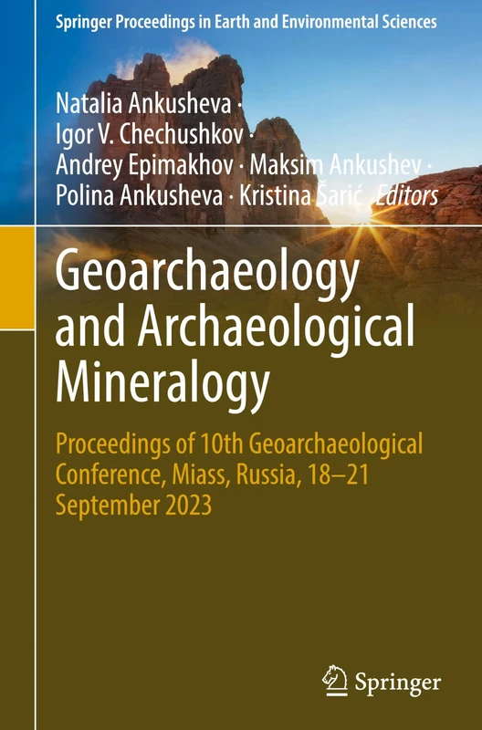 Geoarchaeology and Archaeological Mineralogy: Proceedings of 10th Geoarchaeological Conference, Miass, Russia, 18–21 September 2023 (Springer Proceedings in Earth and Environmental Sciences)
