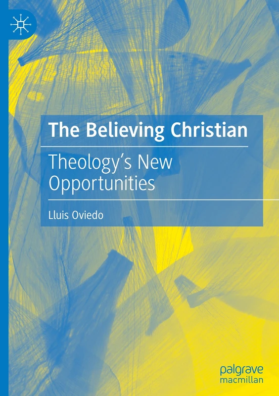 The Believing Christian: Theology’s New Opportunities