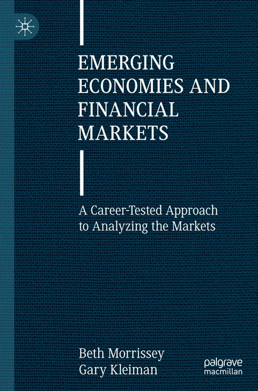 Emerging Economies and Financial Markets: A Career-Tested Approach to Analyzing the Markets