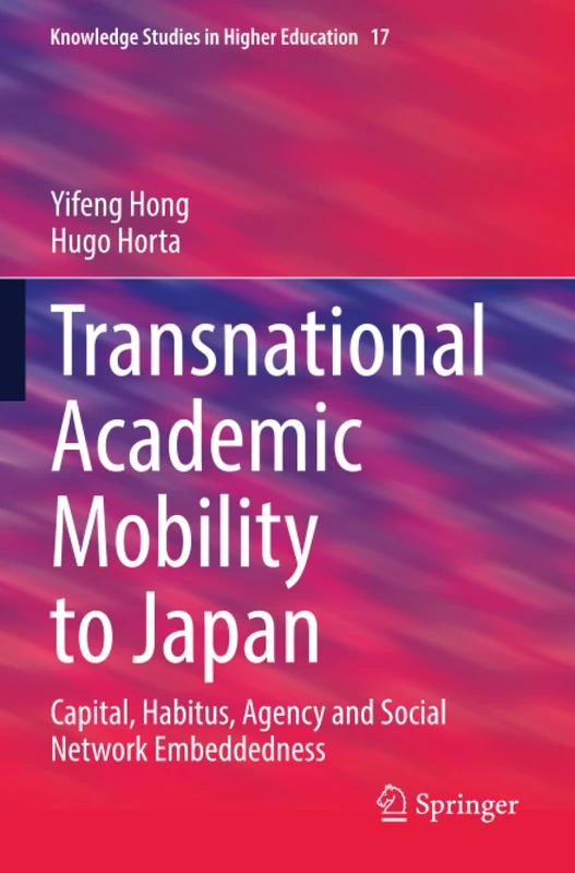 Transnational Academic Mobility to Japan: Capital, Habitus, Agency and Social Network Embeddedness (Knowledge Studies in Higher Education)