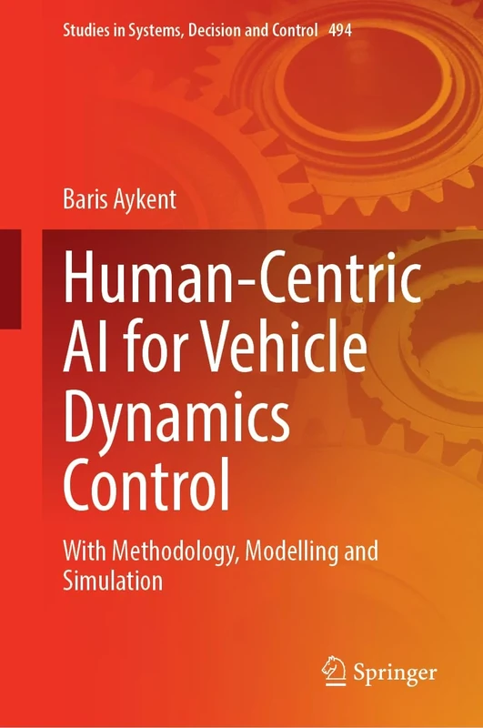 Human-Centric AI for Vehicle Dynamics Control: With Methodology, Modelling and Simulation: 494 (Studies in Systems, Decision and Control, 494)