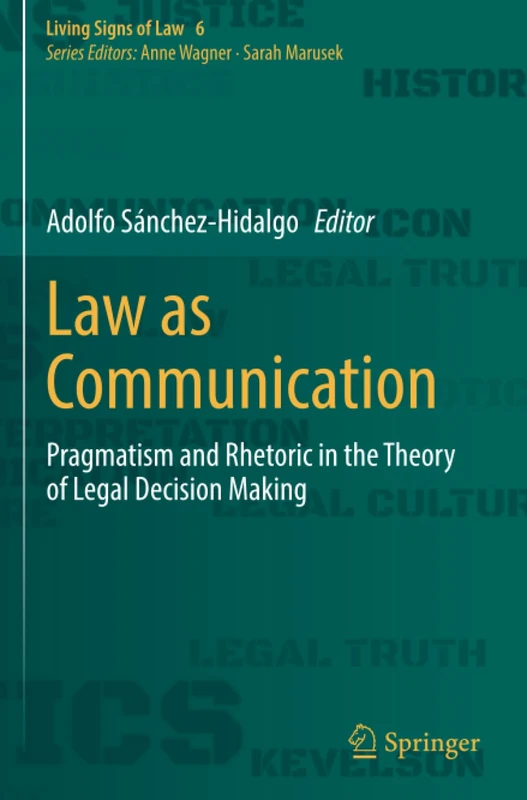 Law as Communication: Pragmatism and Rhetoric in the Theory of Legal Decision Making (Living Signs of Law)