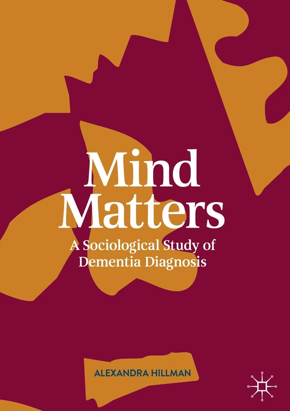 Mind Matters: A Sociological Study of Dementia Diagnosis