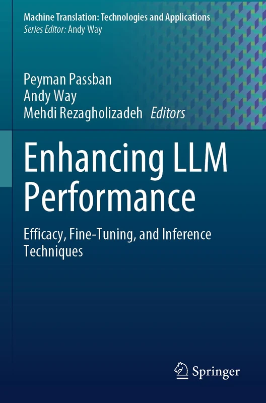 Enhancing LLM Performance: Efficacy, Fine-Tuning, and Inference Techniques (Machine Translation: Technologies and Applications, 7)