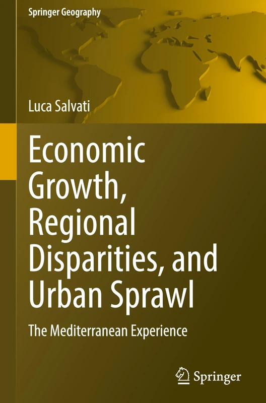 Economic Growth, Regional Disparities, and Urban Sprawl: The Mediterranean Experience (Springer Geography)