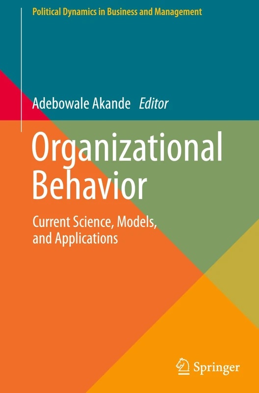 Organizational Behavior: Current Science, Models, and Applications (Political Dynamics in Business and Management)