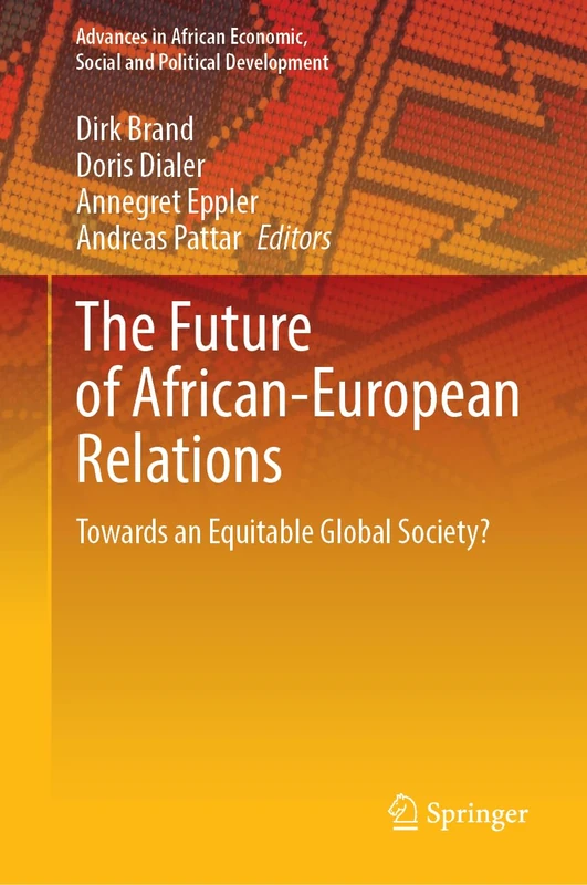 The Future of African-European Relations: Towards an Equitable Global Society? (Advances in African Economic, Social and Political Development)
