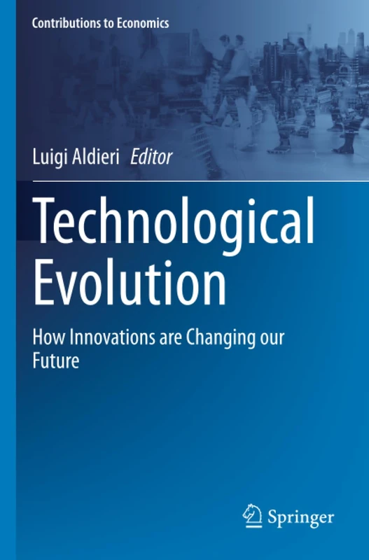 Technological Evolution: How Innovations are Changing our Future (Contributions to Economics)